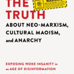 The Truth about Neo-Marxism, Cultural Maoism, and Anarchy: Exposing Woke Insanity in an Age of Disinformation