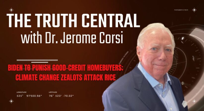The Truth Central Apr 20, 2023: Biden to Punish Good-Credit Homebuyers; Climate Change Zealots Attack Rice