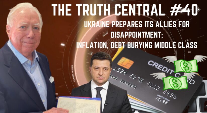 The Truth Central May 19, 2023: Ukraine Preps Allies for Disappointment; Debt, Inflation Burying U.S. Middle Class