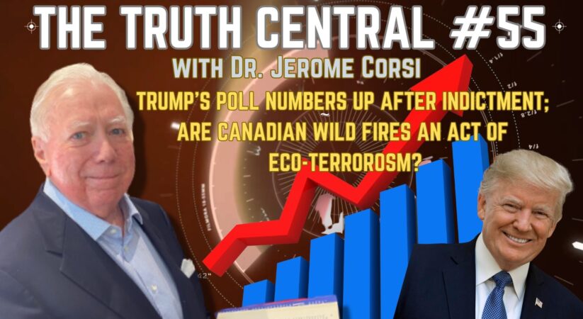 The Truth Central Podcast June 12: Trump Polls Up After Indictment; Are Canadian Wildfires a Result of Eco-Terrorism?