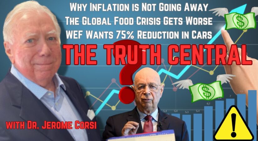 Why Worldwide Inflation Is Not Going Away; The Global Food Shortage Gets Worse: The Truth Central Podcast