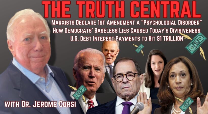 The Truth Central July 14, 2023: Marxists Declare 1st Amendment a “Psychological Disorder;” US Debt Interest Payments to Hit $1 TRILLION