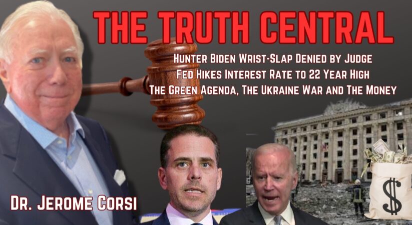 Hunter Biden Wrist-Slap Denied; Fed Hikes Interest Rate to 22-Year High – The Truth Central, July 27, 2023