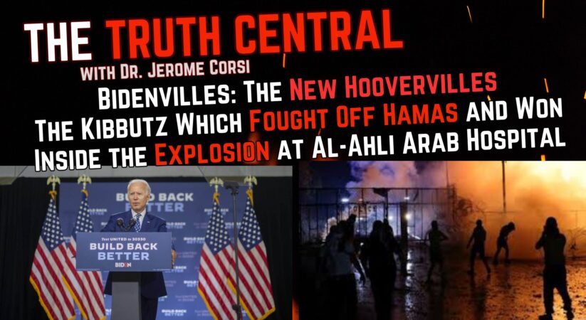 Bidenvilles: The New Hoovervilles; Inside the Explosion at Al-Ahli Hospital in Gaza – The Truth Central – Oct. 18, 2023