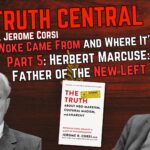 Herbert Marcuse: The Father of the New Left – Where Woke Came From and Where It’s Going Pt 5 – The Truth Central, Oct 26, 2023