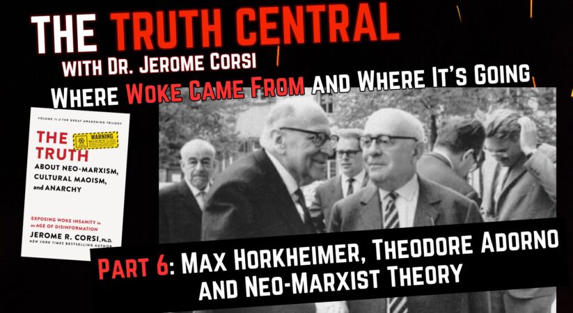 Max Horkheimer, Theodore Adorno and Neo-Marxist Theory – Where Woke Came From and Where it’s Going Pt 6 – The Truth Central, Oct 27, 2023