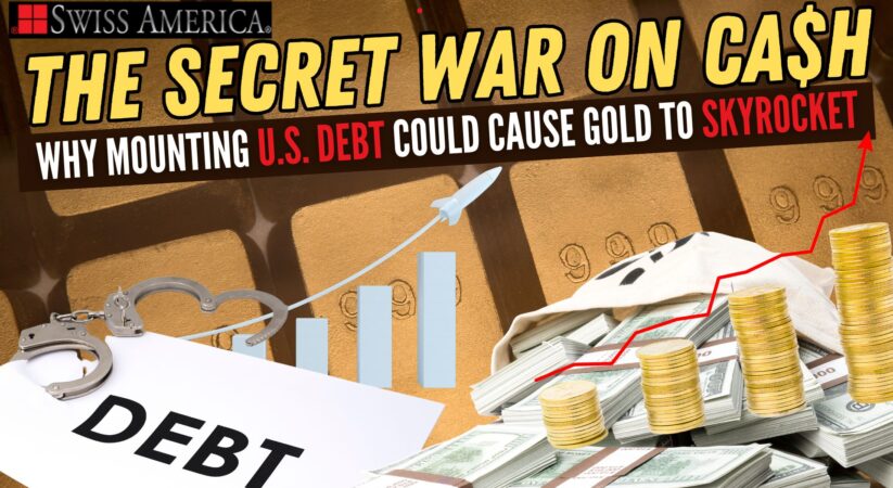 Why Mounting U.S. Debt Could Cause Gold to Skyrocket – The Secret War on Cash