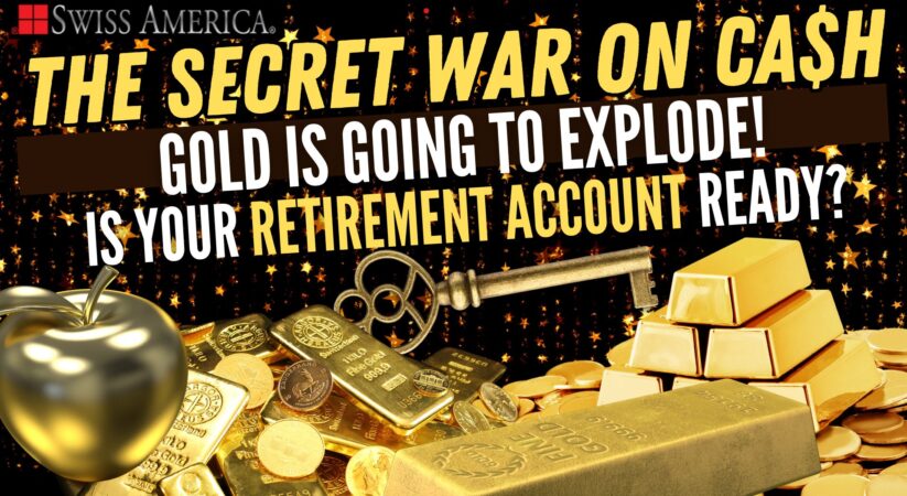 Gold is About to Explode! Are Your Retirement Account Ready? – The Secret War on Cash