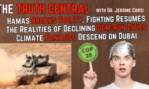 Hamas Breaks Treaty, Fighting Resumes; Climate Fanatics Descend on Dubai – The Truth Central, Dec 1, 2023