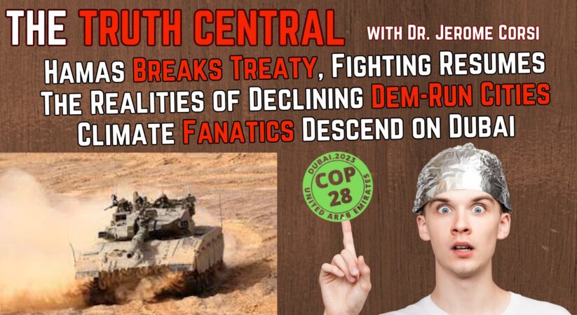 Hamas Breaks Treaty, Fighting Resumes; Climate Fanatics Descend on Dubai – The Truth Central, Dec 1, 2023