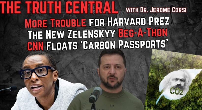 More Trouble for Harvard President; Zelenskyy’s Latest Beg-A-Thon Commences – The Truth Central – Dec 12, 2023