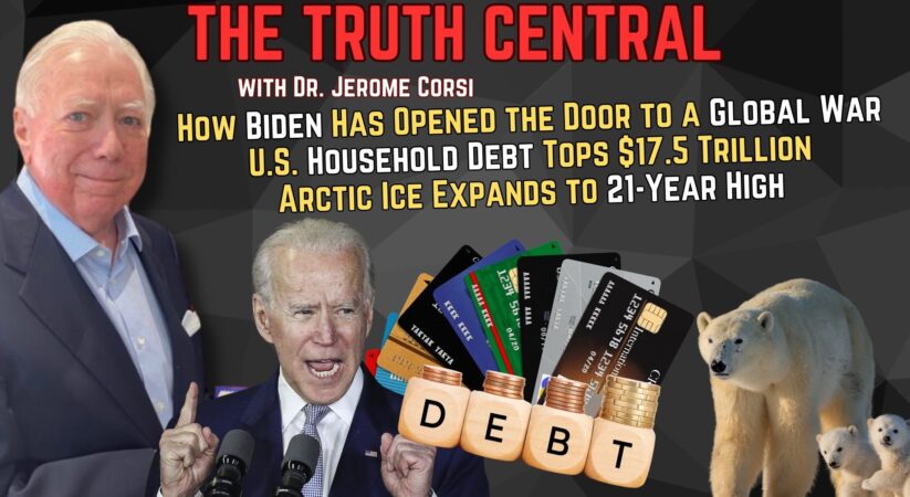 How Biden Has Opened the Door to a Global War’; U.S. Household Debt Tops $17.5 Trillion – The Truth Central