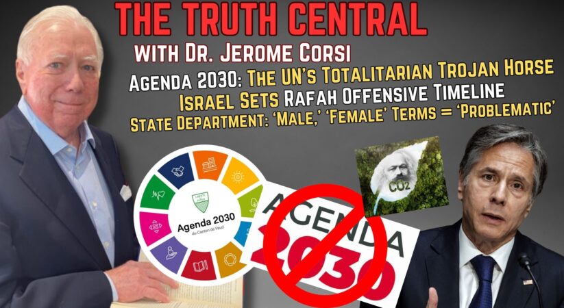 The Agenda 2030 Totalitarian Time Bomb; Israel Maps Out Rafah Offensive – The Truth Central