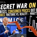 Inflation Rises, Consumer Prices Out of Control: Bidenomics Rhetoric vs. Reality – The Secret War on Cash