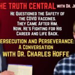 Persecuted for Exposing Potential COVID Vaccine Dangers: Dr. Charles Hoffe’s Story – The Truth Central