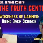 Woke Be Damned: Bring Back Science with John Droz, Jr – The Truth Central