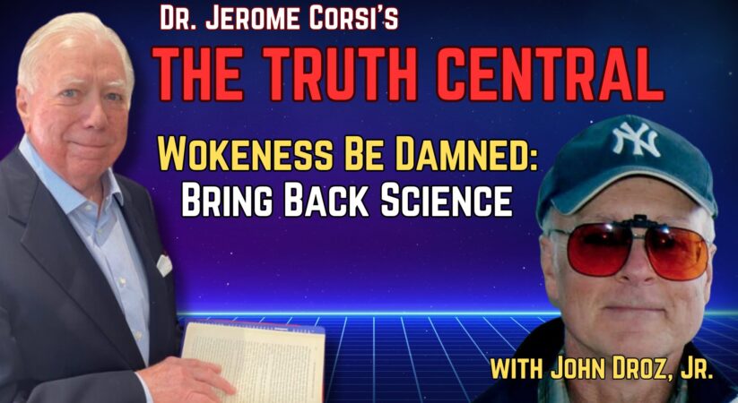 Woke Be Damned: Bring Back Science with John Droz, Jr – The Truth Central