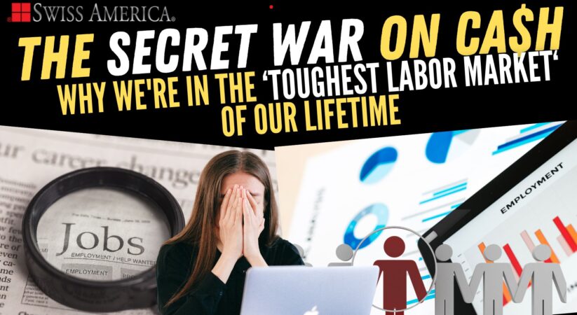 Why We’re in the “Toughest Labor Market” of Our Lifetime – The Secret War on Cash