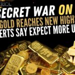 Gold Reaches New Highs: Experts say Expect More Upside – The Secret War on Cash