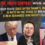 Deep State Comes After Trump’s, Musk’s Assets; Is NATO on the Verge of Breaking Up? – The Truth Central