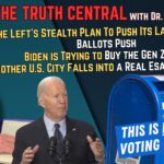 The Let’s New Stealth Mail-In Ballot Plan; Biden’s Attempts to Buy the Gen Z Vote – The Truth Central