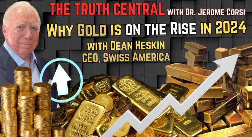 Why Gold is On the Rise in 2024 with Dean Heskin, CEO of Swiss America – The Truth Central