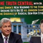 Jamie Dimon’s Warning to the #FederalReserve; #Ukraine Gets Big Bucks as Johnson Caves – The Truth Central