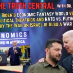 Biden’s Economic Fantasy World; Why the War on Israel is a War on the West  – The Truth Central