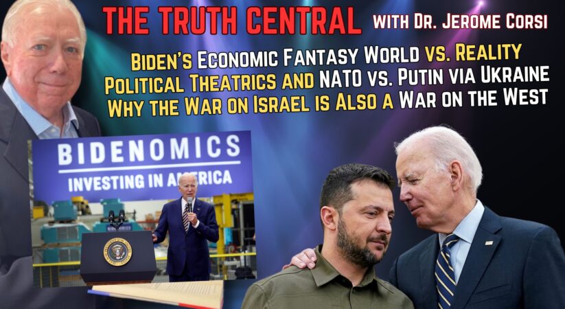 Biden’s Economic Fantasy World; Why the War on Israel is a War on the West  – The Truth Central