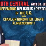 Defending Religious Freedom in the U.S. with Chaplain Gordon (Dr. Chaps) Klingenschmitt – The Truth Central