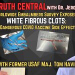 A Worldwide Embalmers Survey Exposes White Fibrous Clots a deadly COVID Vaccine Side Effect: with Fmr. USAF Maj Tom Haviland